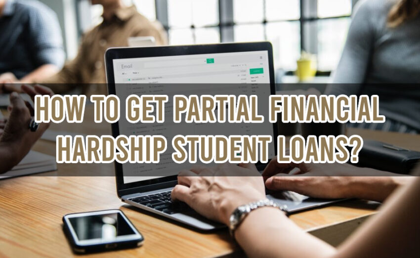 How to Get Partial Financial Hardship Student Loans_